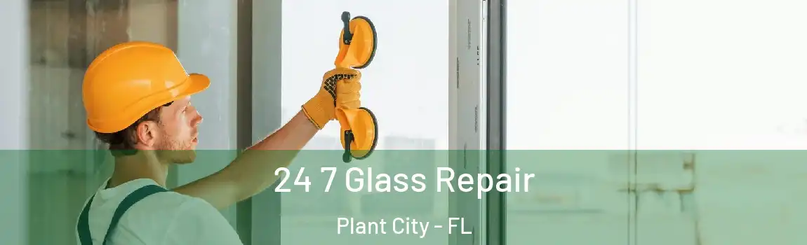  24 7 Glass Repair Plant City - FL